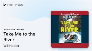 Take Me to the River by Will Hobbs · Audiobook preview