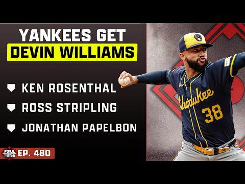 Ken Rosenthal, Ross Stripling & Jonathan Papelbon join; Yankees land Devin Williams | Foul Territory