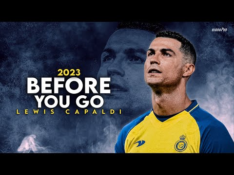 Cristiano Ronaldo ► "BEFORE YOU GO" - Lewis Capaldi • Skills & Goals 2023 | HD