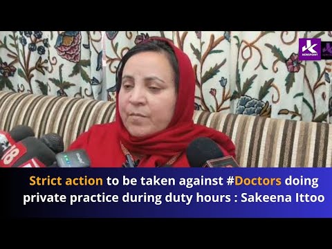 #Doctors Who will do private practice during duty hours : Sakeena Itoo.