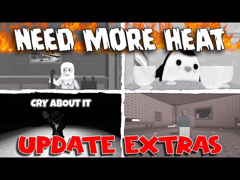 Update Extras - 🔥NEED MORE HEAT🔥 [ROBLOX]