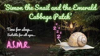 Simon The Snail And The Emerald Cabbage Patch | A.S.M.R. | Sweet Dreams Bedtime Stories | Sleep