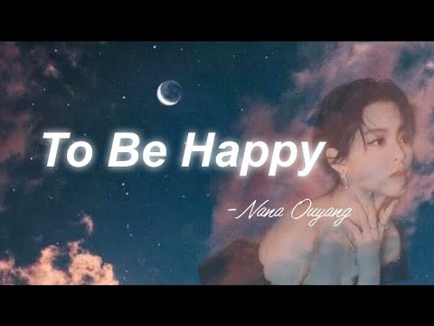 Nana Ouyang -To Be Happy Lyrics (Music Lyrics)