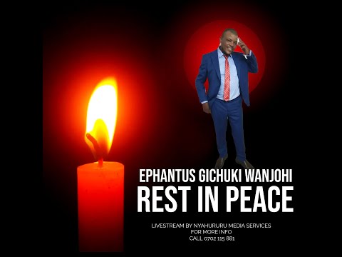 CELEBATING THE LIFE OF EPHANTUS GICHUKI WANJOHI