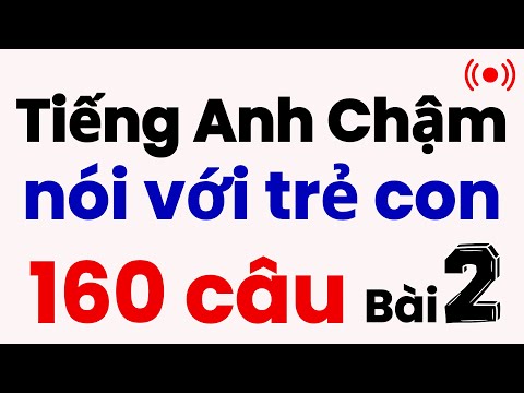 160 Câu Tiếng Anh nói chuyện với Con | Luyện Nghe Tiếng Anh Chậm | Tự Học Tiếng Anh tại Nhà | Bài 2