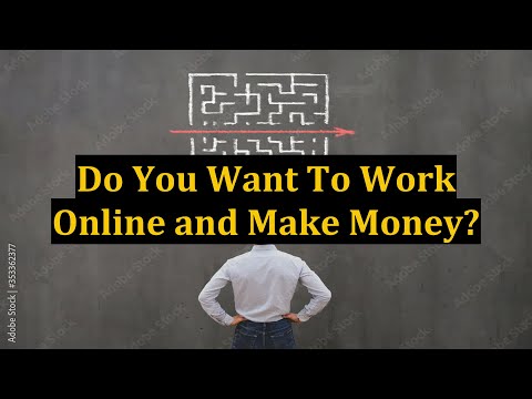 Do You Want To Work Online and Make Money?