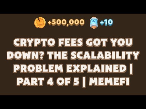 CRYPTO FEES GOT YOU DOWN? THE SCALABILITY PROBLEM EXPLAINED | PART 4 OF 5 | Memefi New video code