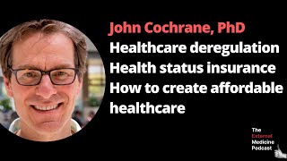 John Cochrane, PhD: The Economics of Affordable Healthcare