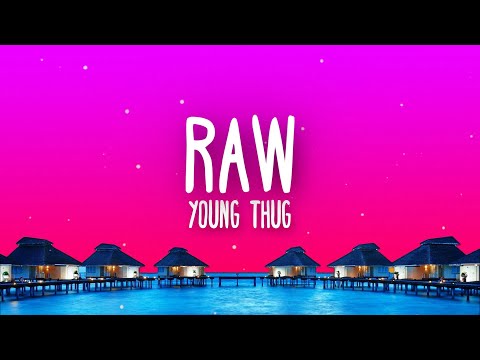 Young Thug - Raw (Might Just) Lyrics