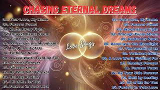 Best Romantic Love Songs | Chasing Eternal Dreams | Love Music | Love Songs