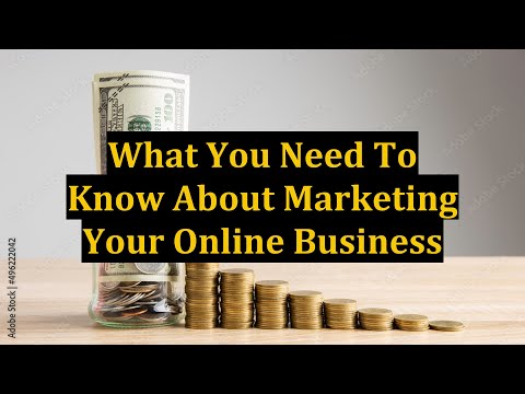 What You Need To Know About Marketing Your Online Business