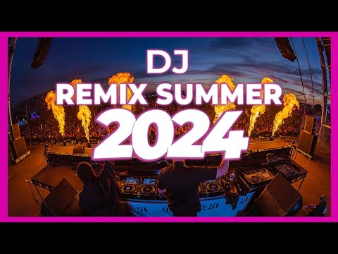 DJ REMIX SUMMER 2024 - Mashups & Remixes of Popular Songs 2024 | DJ Remix Songs Club Music Mix 2024