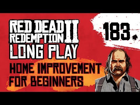 Ep 183 Home Improvement for Beginners – Red Dead Redemption 2 Long Play