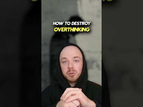 how to destroy overthinking