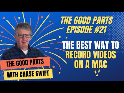 The Good Parts Episode #21 The Best Way To Record Videos On A Mac