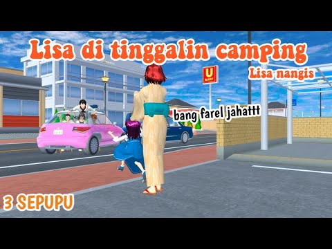 LISA NANGIS DI TINGGALIN CAMPING ||  3 SEPUPU || DRAMA SAKURA SCHOOL SIMULATOR