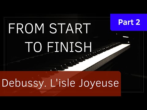 From Start To Finish - Debussy. L'isle Joyeuse - Part 2