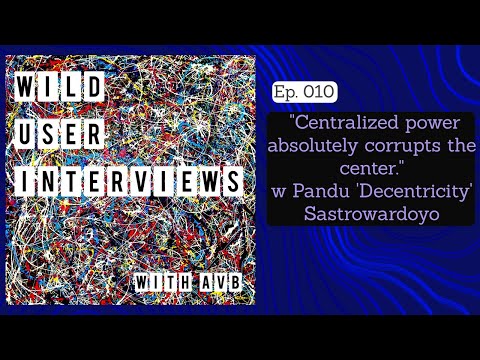 Ep. 010 - "Centralized power absolutely corrupts the center." - Pandu 'Decentricity' Sastrowardoyo