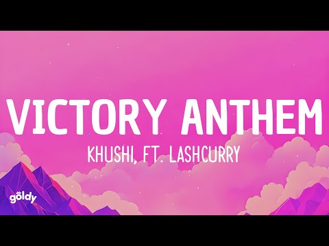 Khushi, Lashcurry - Victory Anthem (Lyrics)