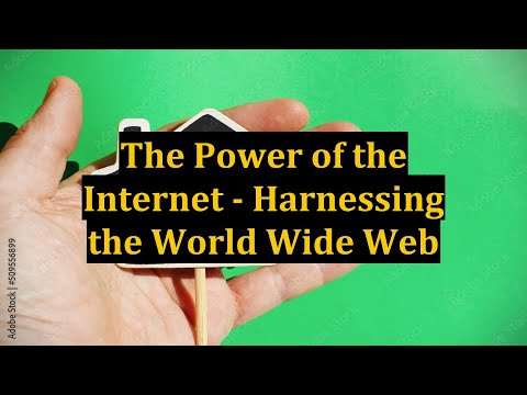 The Power of the Internet - Harnessing the World Wide Web