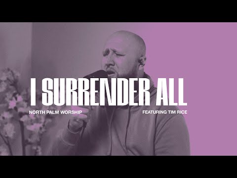 I Surrender All By Judson W. Van DeVenter (Tim Rice) | North Palm Worship | Throwback Thursday