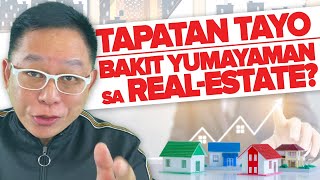 Tapatan tayo: Bakit Yumayaman sa REAL ESTATE?