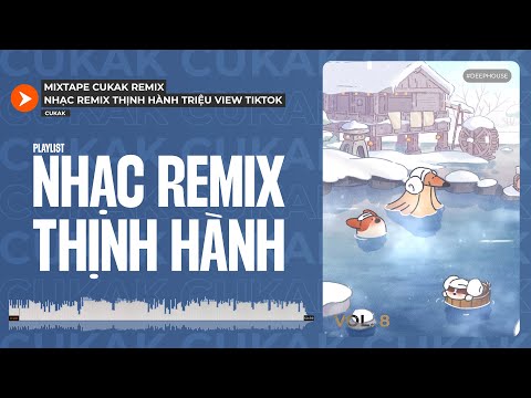 Playlist Nhạc Cute Remix Triệu View Của Cukak Khiến Bạn Phải Lắc Lư Theo