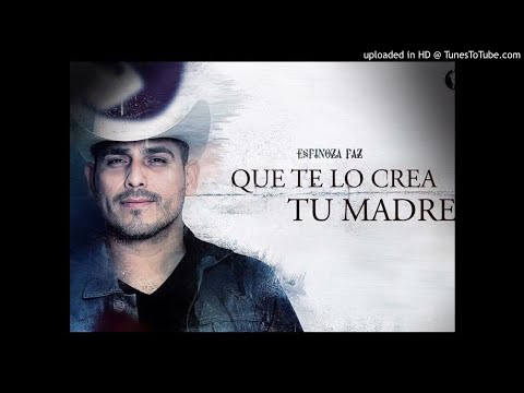 ESPINOZA PAZ - - QUE TE LO CREA TU MADRE