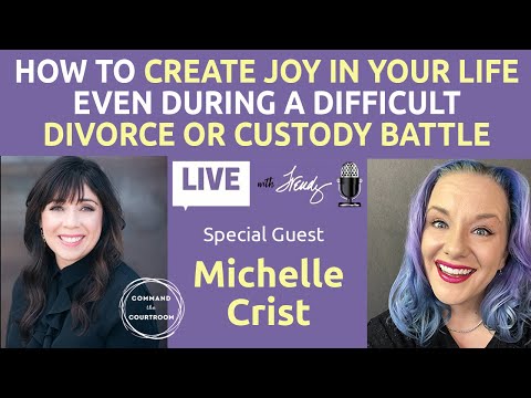 Creating Joy in Your Life During a Toxic Divorce or Custody Battle | Michelle Crist