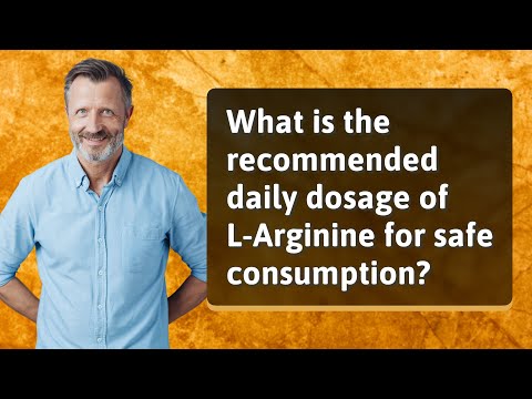 What is the recommended daily dosage of L-Arginine for safe consumption?