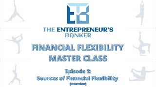 Financial Flexibility Episode 2 Overview - Sources of Financial Flexibility