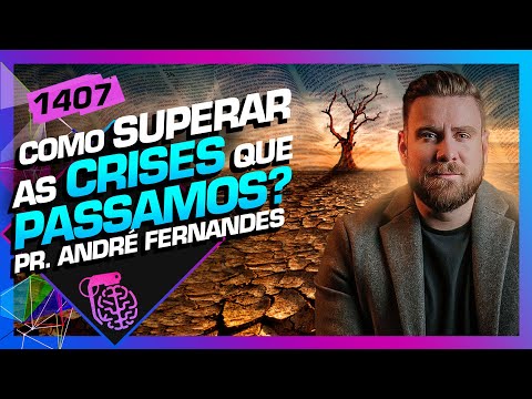 COMO SUPERAR AS CRISES QUE PASSAMOS: PASTOR ANDRÉ FERNANDES - Inteligência Ltda. Podcast #1407