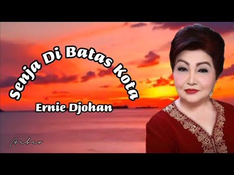 SENJA DI BATAS KOTA - Ernie Djohan (+lirik)