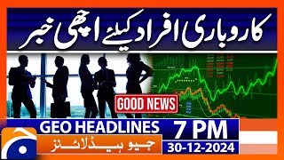 Good News for Businessmen's! | Geo News 7 PM Headlines (30th Dec 24)