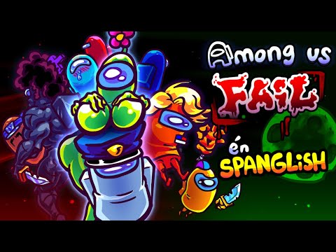 AMONG US FAIL, en SPANGLISH! Among us Animado Espanol / Spanish