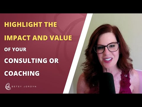 How to Highlight the Impact and Value of Your Consulting or Coaching