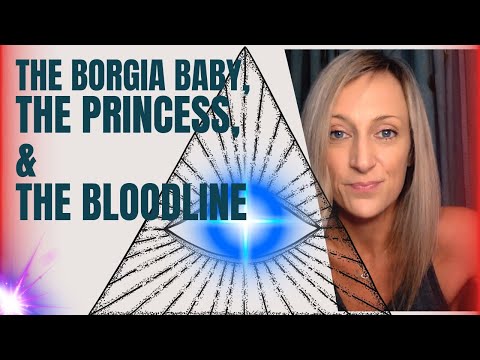 The Borgia Baby, The Princess, & The Bloodline