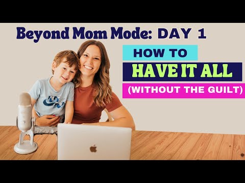 Beyond Mom Mode Day 1: How to Finally Have It All (Without the Guilt)