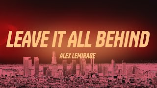 Alex LeMirage - LEAVE IT ALL BEHIND (Lyrics)