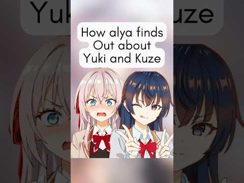 How alya finds out about yuki and Kuze? #alyasometimeshidesherfeelingsinrussian