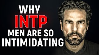 Why INTP Men Are So Intimidating