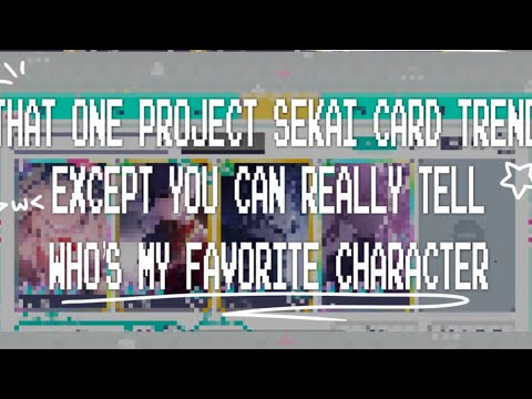 “ ✦ - THAT ONE PJSK CARD TREND EXCEPT YOU CAN TELL WHOS MY FAVORITE CHARACTER ☆ PROJECT SEKAI —— ★ “