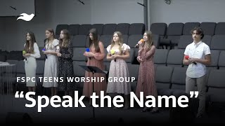 "Speak the Name" - Sung by FSPC Teens Worship Group