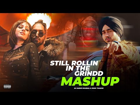 Still Rollin In The GRIND | Mashup Remix | Shubh X Emiway Bantai ETC| DJ HARSH SHARMA & SUNIX THAKOR