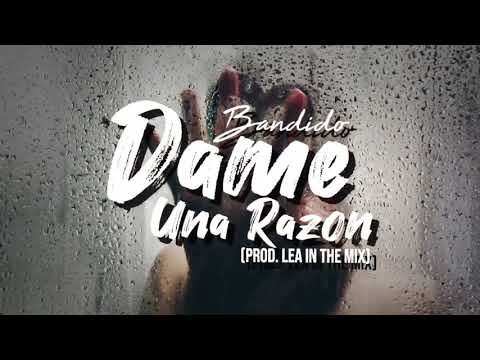 BANDIDO - DAME UNA RAZÓN (Prod. Lea in the mix)