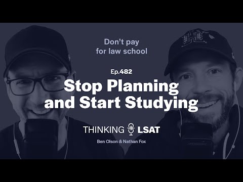 Stop Planning and Start Studying | Thinking LSAT, Ep. 482