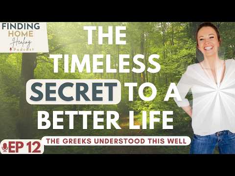 EP 12: Timeless Secret to a Better Life (The Greeks Understood This Well)