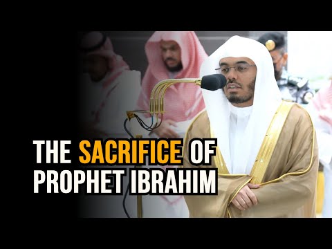 The Sacrifice of Prophet Ibrahim | Sheikh Yasser Dossary | Beautiful Quran Recitation