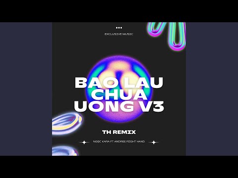 Bao Lâu Chưa Uống V3 (Remix)