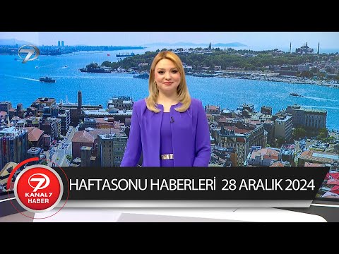 Kanal 7 Haftasonu Haberleri  | 28 Aralık 2024